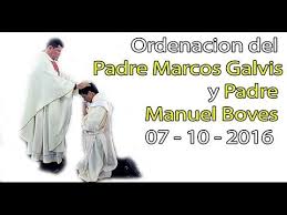 Ordenacion Del Padre Marcos Galvis Y Padre Manuel Boves 07 10 2016 Youtube