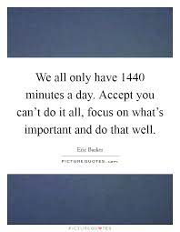 We All Only Have 1440 Minutes A Day Accept You Can T Do It All Picture Quotes