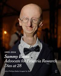 Sammy Basso, an advocate for research into progeria, an ultrarare fatal  disease that causes rapid aging in children, who was known for living with  gusto and humor, died this month at 28.