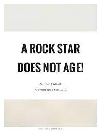 A Rock Star Does Not Age Picture Quotes