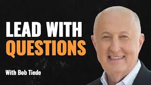 How to Lead with Questions ft. Bob Tiede