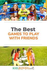 50 Fun Games To Play With Friends Kid Activities In 2020 Fun Games Indoor Games For Kids Games To Play