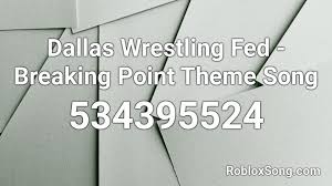 There are multiple game modes. Dallas Wrestling Fed Breaking Point Theme Song Roblox Id Roblox Music Codes