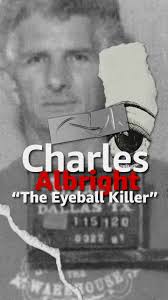 Charles Albright fue conocido por sacar los ojos de sus víctimas. Este  asesino serial estadounidense tenía esta fijación particular, y fue ésta  precisamente lo que fue de mucha ayuda para que la ...