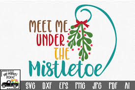 Crazy for christmas, this is the place for you. Meet Me Under The Mistletoe Christmas Svg Cut File Graphic By Oldmarketdesigns Creative Fabrica