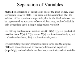 Method of separation of variables. Separation Of Variables Method Of Separation Of Variables Is One Of The Most Widely Used Techniques To Solve Pde It Is Based On The Assumption That The Ppt Download