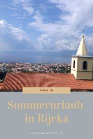 Rijeka Meer Und Mehr Erlebnisbericht Zum Nachreisen Sommerurlaub Reisen Kroatien Reisen