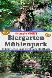 Biergarten Muhlenpark Garching Kimapa In 2020 Biergarten Garten Biergarten Munchen