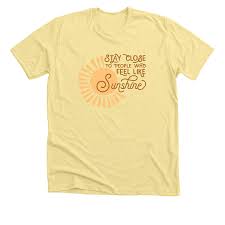 Stay close to people who feel like sunshine yellow. Stay Close To People Who Feel Like Sunshine Bonfire