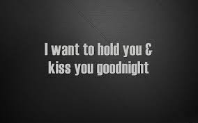 I Want To Hold You Kiss You Goodnight Sweet Dreams My Love Good Night Quotes Girlfriend Quotes