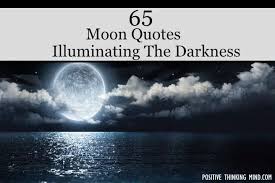 665 likes · 38 talking about this. 65 Moon Quotes Illuminating The Darkness Positive Thinking Mind