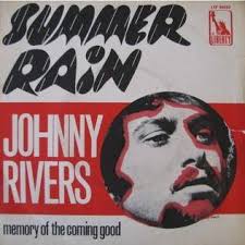 Summer Rain"… written by James Hendricks… recorded and released by Johnny  Rivers