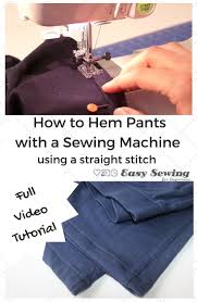 How To Hem Pants With A Sewing Machine Using A Straight Stitch Easy Sewing For Beginners How To Hem Pants Sewing Machine Easy Sewing