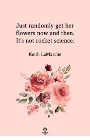 Don't just send her flowers. Just Randomly Get Her Flowers Now And Then It S Not Rocket Science Keith Lamarche Flowers Meme On Me Me