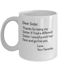 Birthday Gift Ideas For Brother From Sister Dear Sister Thanks For Being My Sister Funny Sister Mug Etsy Funny Sister Gifts Birthday Present For Brother Funny Brother Gift