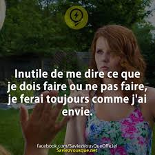 Je ne laisse pas cela me déranger. Inutile De Me Dire Ce Que Je Dois Faire Ou Ne Pas Faire Je Ferai Toujours Comme J Ai Envie Saviez Vous Que