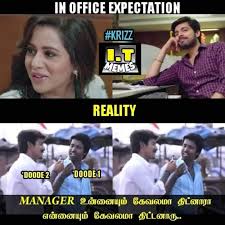 This made him an exciting villain for the audience as well. In Office Expectation Vs Reality Meme Tamil Memes