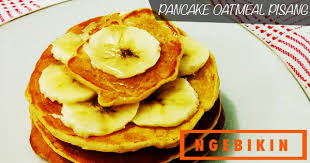 Rasanya ada pisang tanduk gede dan panjang yang sedang dipaksakan untuk menembusi memekku. Resep Super Simple Pancake Oatmeal Pisang Ngebikin Com