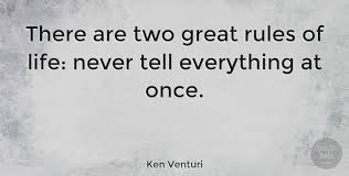 Here you can find the most popular and greatest quotes by ken venturi. Ken Venturi There Are Two Great Rules Of Life Never Tell Everything At Quotetab