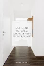 Comment Nettoyer Parfaitement Un Mur Blanc Mur Blanc Comment Nettoyer Lessiver Un Mur