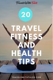 20 Travel Fitness And Health Tips According To Travel Health Experts In 2020 Travel Workout Travel Health Wellness Travel