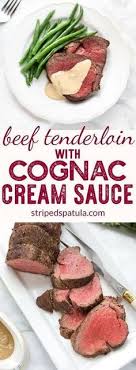 Beef Tenderloin With Cognac Cream Sauce Recipe Beef Tenderloin Recipes Tenderloin Recipes Beef Dinner