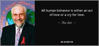 Stan Dale Quote All Human Behavior Is Either An Act Of Love