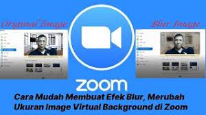 Cara Mudah Membuat Efek Blur Merubah Ukuran Image Virtual Background Di Zoom Meeting Youtube