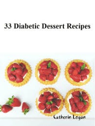 Finding healthy (and delicious) desserts can be tough for diabetics. Read 33 Diabetic Dessert Recipes Online By Catherin Logan Books