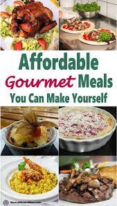 Affordable Gourmet Meals You Can Make Yourself Gourmet Recipes Meals Recipes