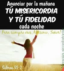 Anunciar Por La Manana Tu Misericordia Y Tu Fidelidad Cada Noche Salmos 92 2 Ser Agradecidos En Todo Tiempo Alabar A Nuestro God Loves You Gods Love Love You