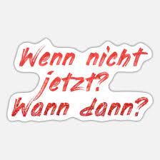 Dann wird es allen klar: Wenn Nicht Jetzt Wann Dann Sticker Spreadshirt