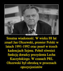 Jan ferdynand olszewski (né le 20 août 1930 à varsovie et mort dans la même ville le 7 février en juin 1992, avec plusieurs autres cadres, il quitte le parti dirigé par jarosław kaczyński, accord du. Smutna Wiadomosc W Wieku 88 Lat Zmarl Jan Olszewski Premier Polski W Latach 1991 1992 Oraz Posel W Trzech Kadencjach Sejmu Pelnil Rowniez Funkcje Doradcy Prezydenta Lecha Kaczynskiego W Czasach Prl Olszewski Byl