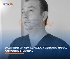 ENCUENTRAN SIN VIDA AL MÉDICO VETERINARIO MANUEL OBREGÓN EN SU VIVIENDA