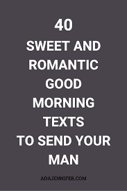 40 Sweet And Romantic Good Morning Texts To Send Your Man In 2020 Good Morning Texts Cute Good Morning Texts Morning Texts