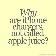 Why Are Iphone Chargers Not Called Apple Juice Funny Quotes Funny Laugh