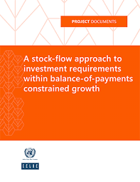 A Stock Flow Approach To Investment Requirements Within Balance Of Payments Constrained Growth Digital Repository Economic Commission For Latin America And The Caribbean