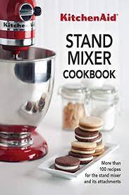 Kitchenaid Stand Mixer Cookbook By Publications International Ltd Publications International Ltd Kitchen Aid Recipes Kitchen Aid Mixer Recipes Kitchenaid Stand Mixer Recipes