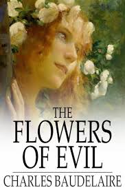 The flowers of evil brought within the territory of poetry much that had previously been excluded as profane, vulgar, unedifying or prosaic. The Flowers Of Evil By Baudelaire Charles Ebook