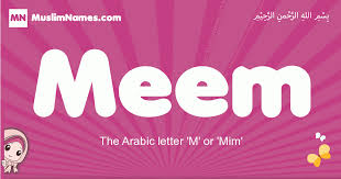 Sounds like you know what you want, but not exactly which name to pick. Meem Meaning Of The Muslim Baby Name Meem