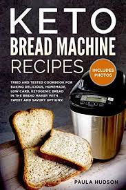 I set my bread machine for the rapid french coarse. Keto Bread Machine Recipes Tried And Tested Cookbook For Baking Low Carb Ketogenic Recipes In The Bread Maker With Sweet And Savory Options Including Photos Of The Final Loaves By Hudson Paula