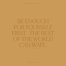 Rowan Made Be Enough For Yourself First The Rest Of The World Can Wait Girl Quotes Sayings Inspirational Quotes