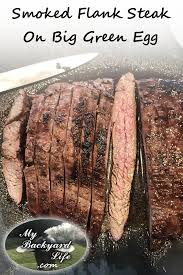Flank Steak Smoked On The Big Green Egg Kamado Big Green Egg Recipes Big Green Egg Green Egg Grill