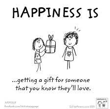 Happiness Is Getting A Gift For Someone That You Know They Ll Love 3 Happy Quotes Happy Thoughts Happy