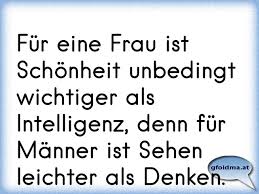 Fur Eine Frau Ist Schonheit Unbedingt Wichtiger Als Intelligenz Denn Fur Manner Ist Sehen Leichter Als Denken Osterreichische Spruche Und Zitate