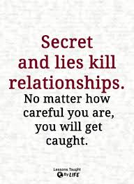 Relationship Quotes Secret And Lies Kill Relationships No Matter How Careful You Are You Will Get Caught Lie To Me Quotes Relationship Lies Quotes Lies Relationship