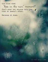 There is a mistake in the text of this quote. Check Mark In The Rain Kissing In The Rain Rain Quotes Rain