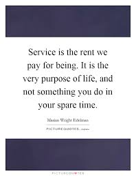 Service Is The Rent We Pay For Being It Is The Very Purpose Of Picture Quotes