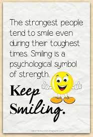  The Strongest People Tend To Smile Even During Their Toughest Times Smiling Is A Psychological Symbol Of S Keep Smiling Quotes Heartfelt Quotes Friends Quotes