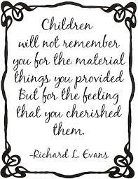 More often than you might think, it's just luck. Inspirational Children And Parenting Quotes Richard L Evans Material Inspirational Words Quotes For Kids Words